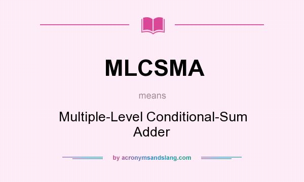 What does MLCSMA mean? It stands for Multiple-Level Conditional-Sum Adder