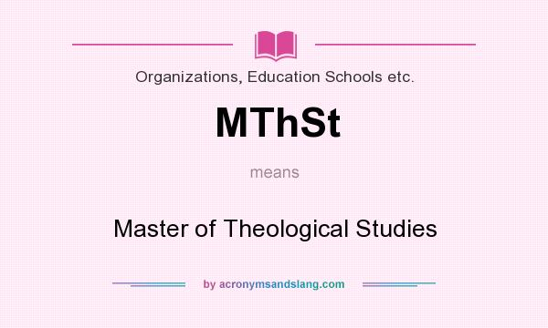 What does MThSt mean? It stands for Master of Theological Studies