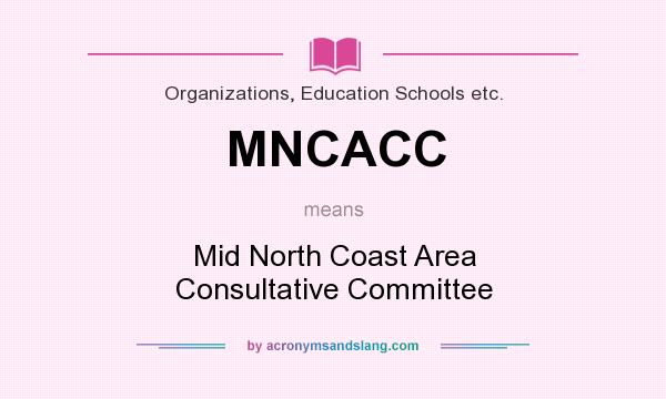 What does MNCACC mean? It stands for Mid North Coast Area Consultative Committee