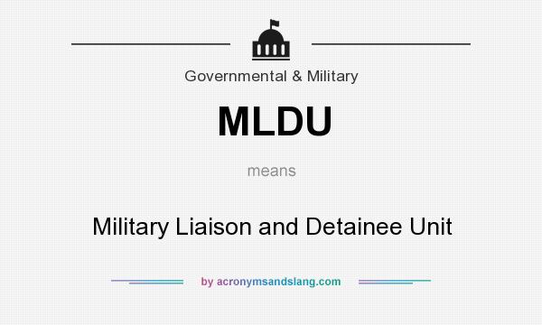 What does MLDU mean? It stands for Military Liaison and Detainee Unit