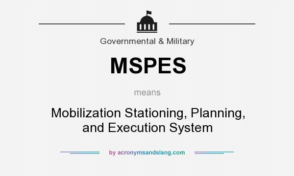 What does MSPES mean? It stands for Mobilization Stationing, Planning, and Execution System
