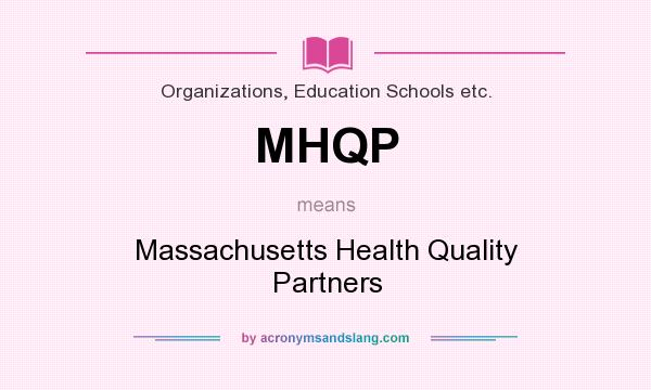 What does MHQP mean? It stands for Massachusetts Health Quality Partners