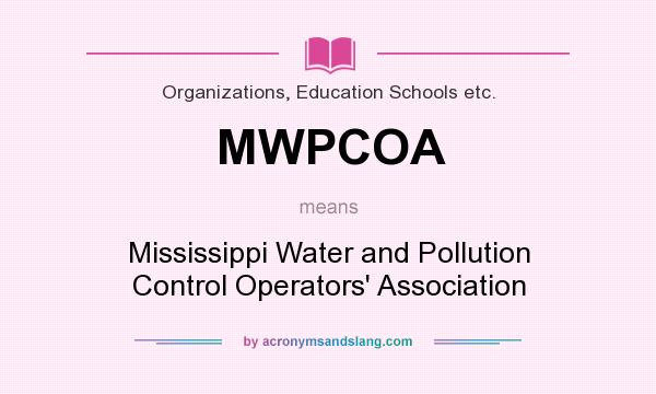 What does MWPCOA mean? It stands for Mississippi Water and Pollution Control Operators` Association