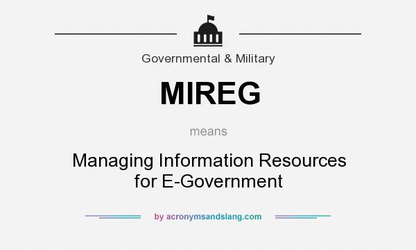 What does MIREG mean? It stands for Managing Information Resources for E-Government