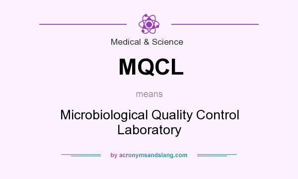 What does MQCL mean? It stands for Microbiological Quality Control Laboratory