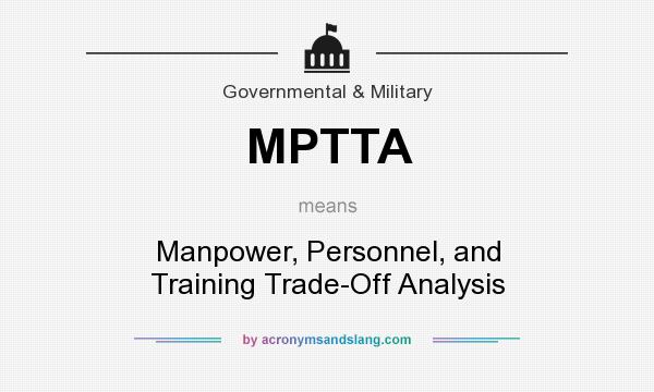 What does MPTTA mean? It stands for Manpower, Personnel, and Training Trade-Off Analysis
