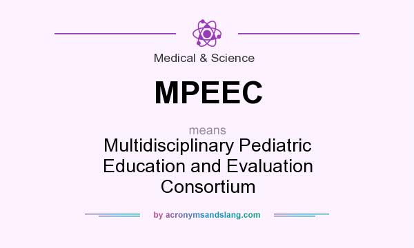 What does MPEEC mean? It stands for Multidisciplinary Pediatric Education and Evaluation Consortium