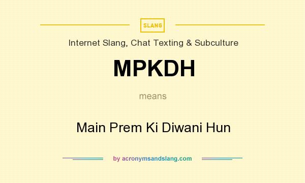 What does MPKDH mean? It stands for Main Prem Ki Diwani Hun