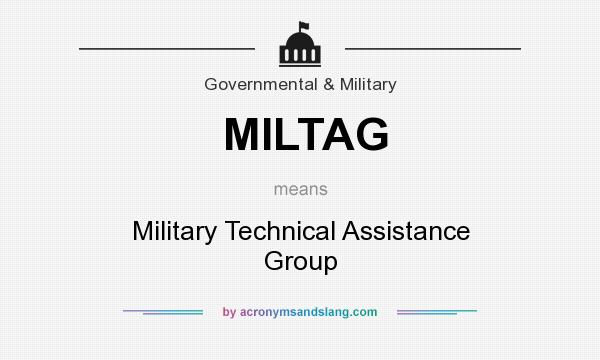 What does MILTAG mean? It stands for Military Technical Assistance Group