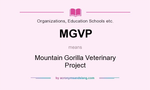 What does MGVP mean? It stands for Mountain Gorilla Veterinary Project
