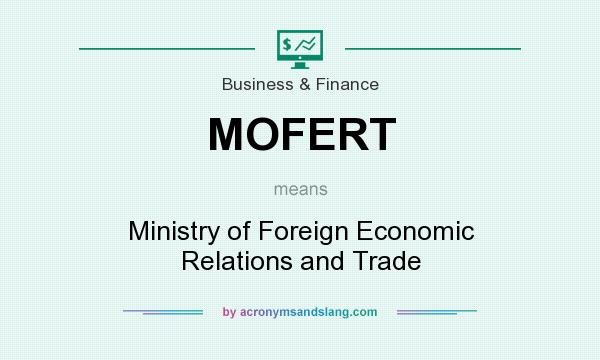 What does MOFERT mean? It stands for Ministry of Foreign Economic Relations and Trade