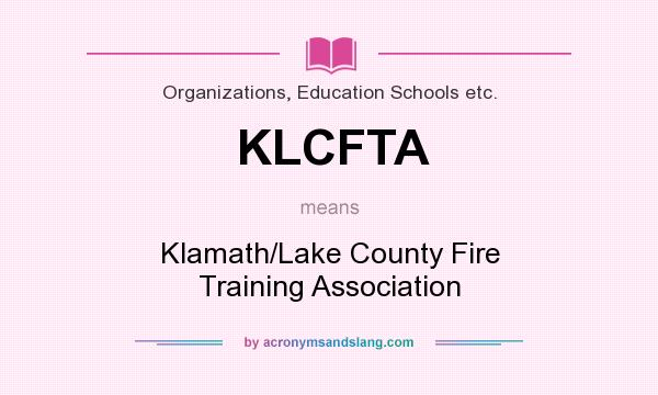What does KLCFTA mean? It stands for Klamath/Lake County Fire Training Association