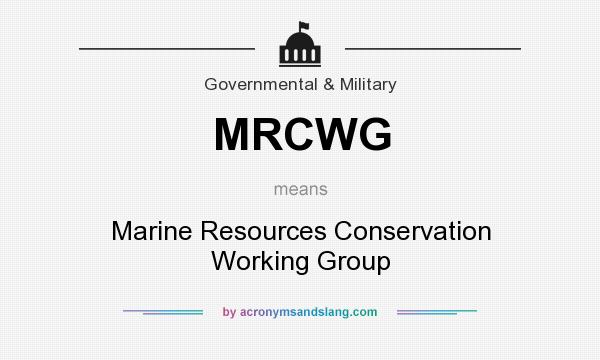 What does MRCWG mean? It stands for Marine Resources Conservation Working Group