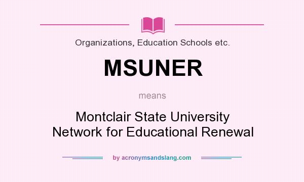 What does MSUNER mean? It stands for Montclair State University Network for Educational Renewal