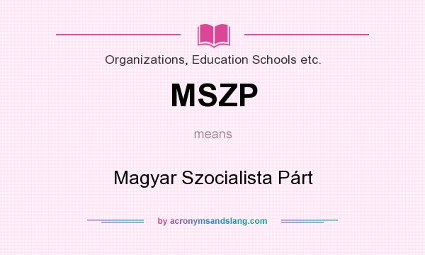 What does MSZP mean? It stands for Magyar Szocialista Párt