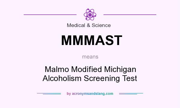 What does MMMAST mean? It stands for Malmo Modified Michigan Alcoholism Screening Test