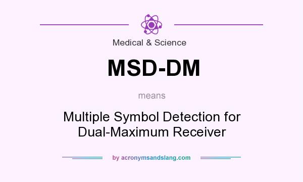 What does MSD-DM mean? It stands for Multiple Symbol Detection for Dual-Maximum Receiver
