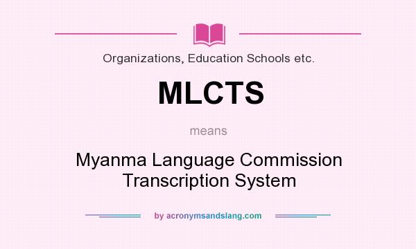 What does MLCTS mean? It stands for Myanma Language Commission Transcription System