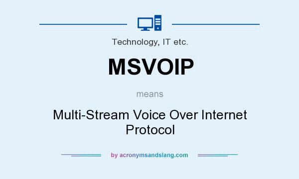 What does MSVOIP mean? It stands for Multi-Stream Voice Over Internet Protocol