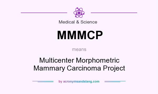 What does MMMCP mean? It stands for Multicenter Morphometric Mammary Carcinoma Project