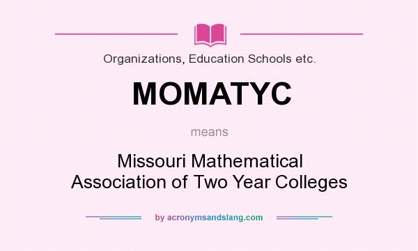 What does MOMATYC mean? It stands for Missouri Mathematical Association of Two Year Colleges