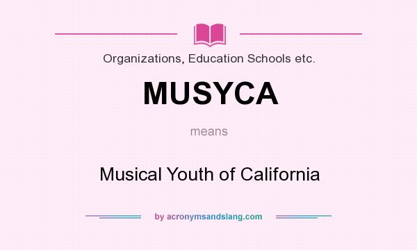What does MUSYCA mean? It stands for Musical Youth of California