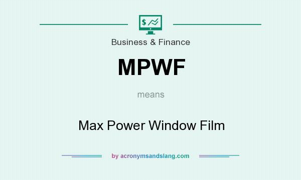 What does MPWF mean? It stands for Max Power Window Film