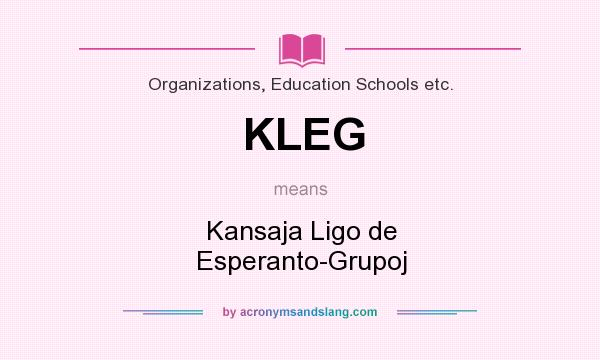 What does KLEG mean? It stands for Kansaja Ligo de Esperanto-Grupoj
