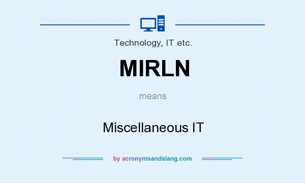 What does MIRLN mean? It stands for Miscellaneous IT
