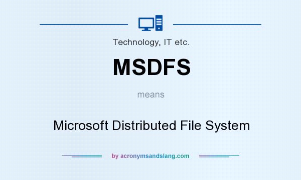What does MSDFS mean? It stands for Microsoft Distributed File System