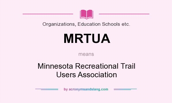 What does MRTUA mean? It stands for Minnesota Recreational Trail Users Association