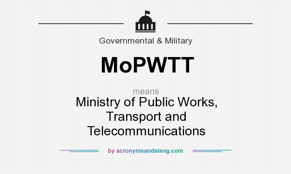 What does MoPWTT mean? It stands for Ministry of Public Works, Transport and Telecommunications