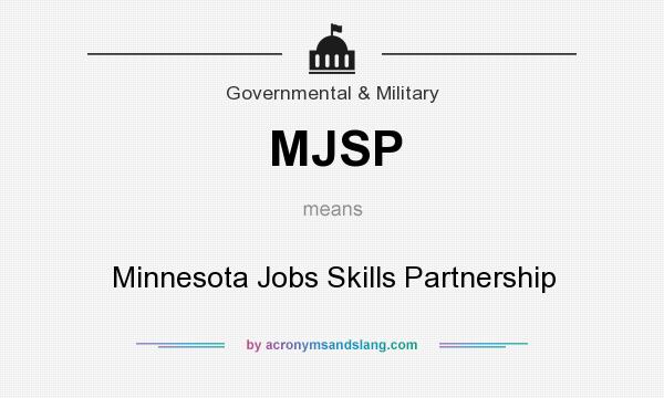 What does MJSP mean? It stands for Minnesota Jobs Skills Partnership