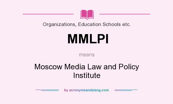 What does MMLPI mean? It stands for Moscow Media Law and Policy Institute