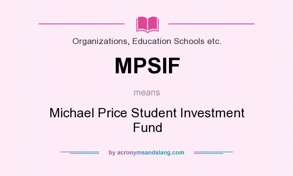 What does MPSIF mean? It stands for Michael Price Student Investment Fund