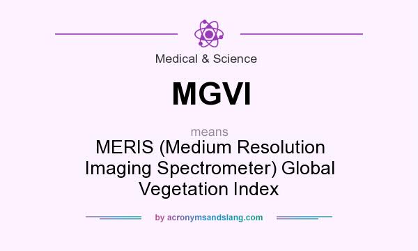 What does MGVI mean? It stands for MERIS (Medium Resolution Imaging Spectrometer) Global Vegetation Index