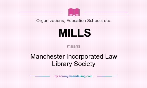 What does MILLS mean? It stands for Manchester Incorporated Law Library Society
