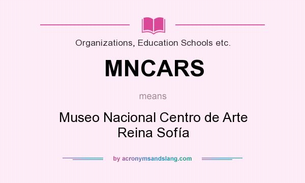 What does MNCARS mean? It stands for Museo Nacional Centro de Arte Reina Sofía