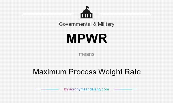 What does MPWR mean? It stands for Maximum Process Weight Rate