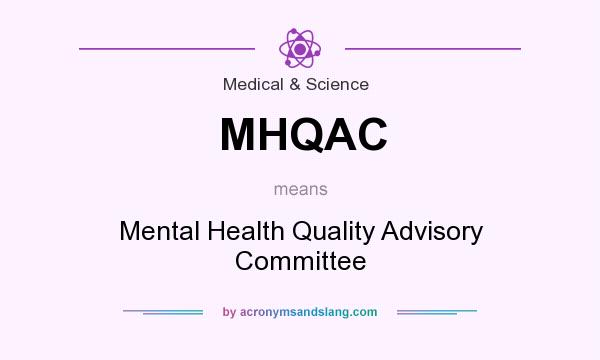 What does MHQAC mean? It stands for Mental Health Quality Advisory Committee