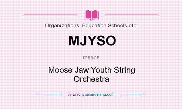 What does MJYSO mean? It stands for Moose Jaw Youth String Orchestra