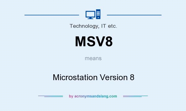 What does MSV8 mean? It stands for Microstation Version 8