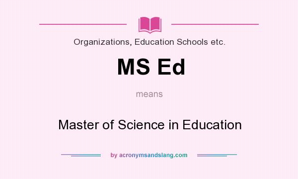 What does MS Ed mean? It stands for Master of Science in Education