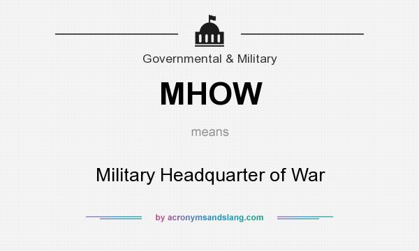 What does MHOW mean? It stands for Military Headquarter of War