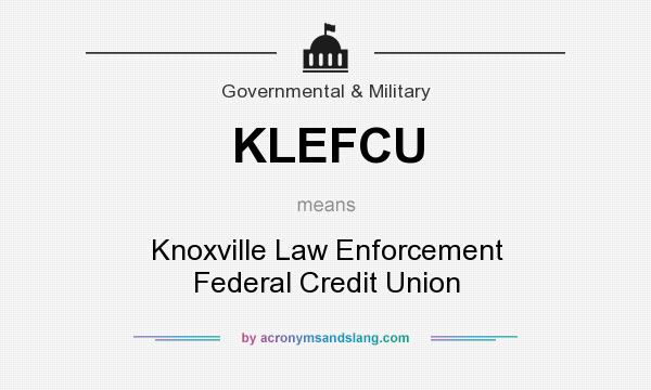What does KLEFCU mean? It stands for Knoxville Law Enforcement Federal Credit Union