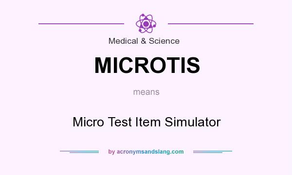 What does MICROTIS mean? It stands for Micro Test Item Simulator