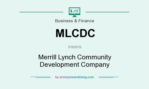 What does MLCDC mean? It stands for Merrill Lynch Community Development Company