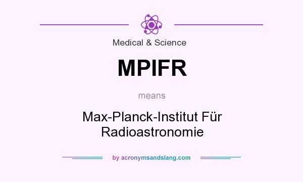 What does MPIFR mean? It stands for Max-Planck-Institut Für Radioastronomie