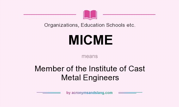 What does MICME mean? It stands for Member of the Institute of Cast Metal Engineers