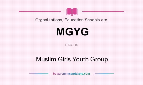 What does MGYG mean? It stands for Muslim Girls Youth Group